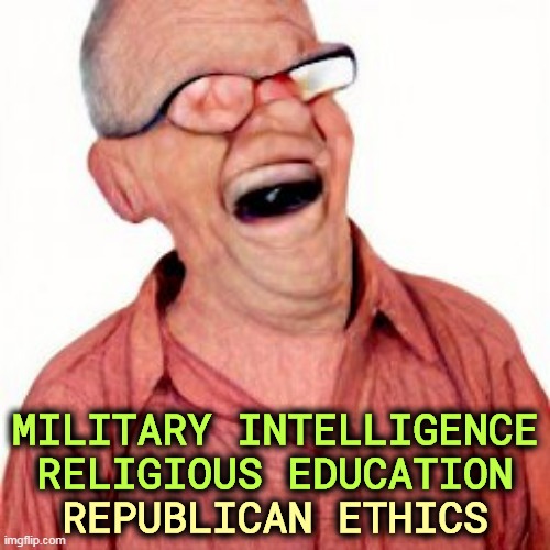 GOP - the Party of The Ungodly | MILITARY INTELLIGENCE
RELIGIOUS EDUCATION; REPUBLICAN ETHICS | image tagged in military,intelligence,religious,education,republican,ethics | made w/ Imgflip meme maker