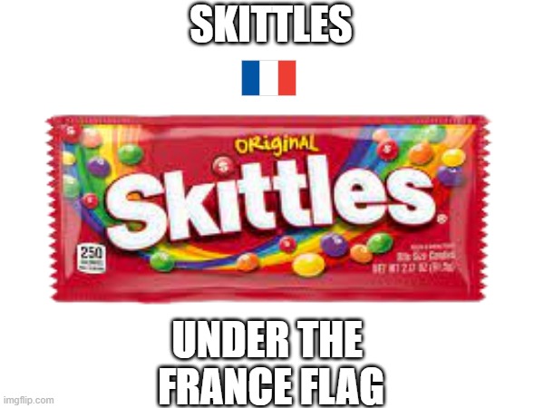skittles | SKITTLES; UNDER THE 
FRANCE FLAG | image tagged in skittles | made w/ Imgflip meme maker