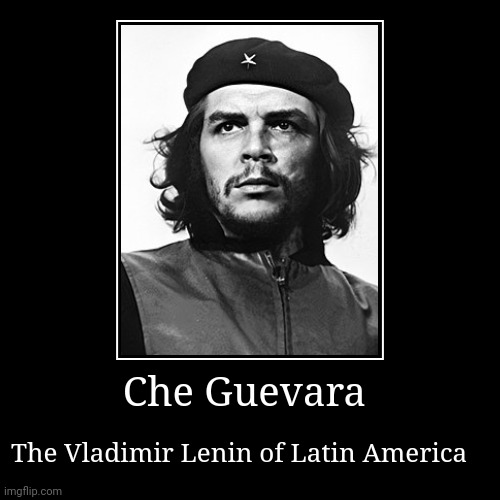 Che Guevara = Vladimir Lenin | image tagged in funny,demotivationals,latin america | made w/ Imgflip demotivational maker