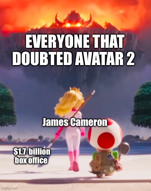Never doubt James Cameron | EVERYONE THAT DOUBTED AVATAR 2; James Cameron; $1.7  billion box office | image tagged in badass peach | made w/ Imgflip meme maker