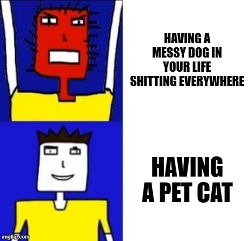 Cats are a 10 times better per than dogs change my mind | HAVING A MESSY DOG IN YOUR LIFE SHITTING EVERYWHERE; HAVING A PET CAT | image tagged in microsoft sam hotline bling,memes,cats,dogs,relatable,davemadson | made w/ Imgflip meme maker