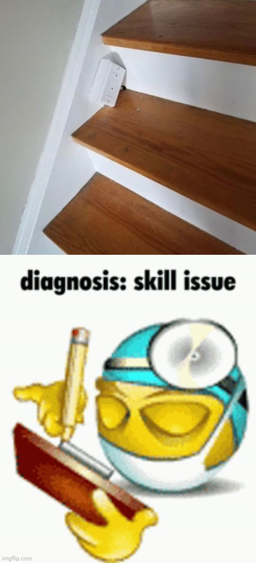 Stairs | image tagged in diagnosis,socket,stairs,stair,you had one job,memes | made w/ Imgflip meme maker