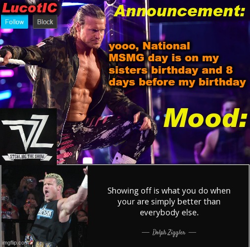 LucotIC's "Dolph Ziggler" template 15# | yooo, National MSMG day is on my sisters birthday and 8 days before my birthday | image tagged in lucotic's dolph ziggler template 15 | made w/ Imgflip meme maker