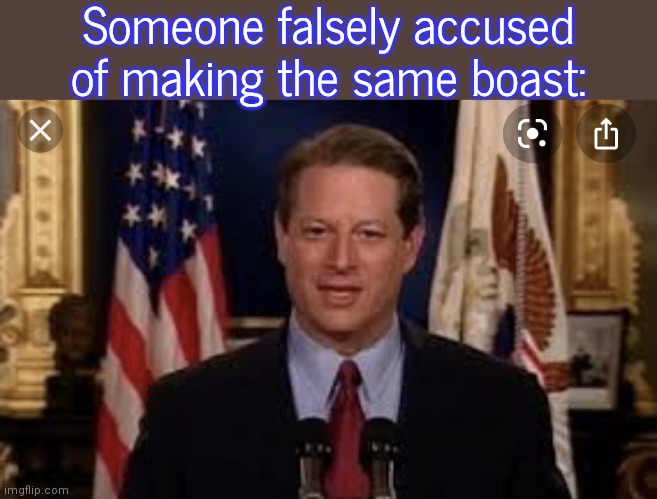 Al gore | Someone falsely accused of making the same boast: | image tagged in al gore | made w/ Imgflip meme maker