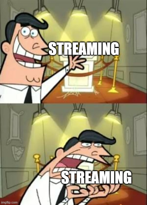 This Is Where I'd Put My Trophy If I Had One | STREAMING; STREAMING | image tagged in memes,this is where i'd put my trophy if i had one | made w/ Imgflip meme maker