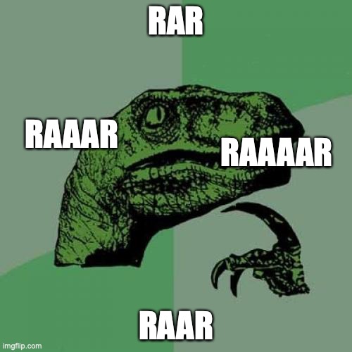 rar | RAR; RAAAR; RAAAAR; RAAR | image tagged in memes,philosoraptor | made w/ Imgflip meme maker