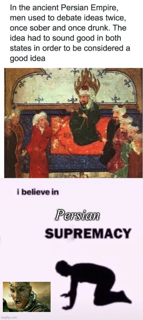 Persian society | Persian | image tagged in i believe in supremacy,persia,persian | made w/ Imgflip meme maker