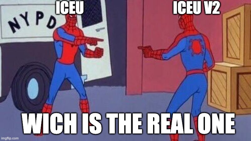 spiderman pointing at spiderman | ICEU ICEU V2 WICH IS THE REAL ONE | image tagged in spiderman pointing at spiderman | made w/ Imgflip meme maker