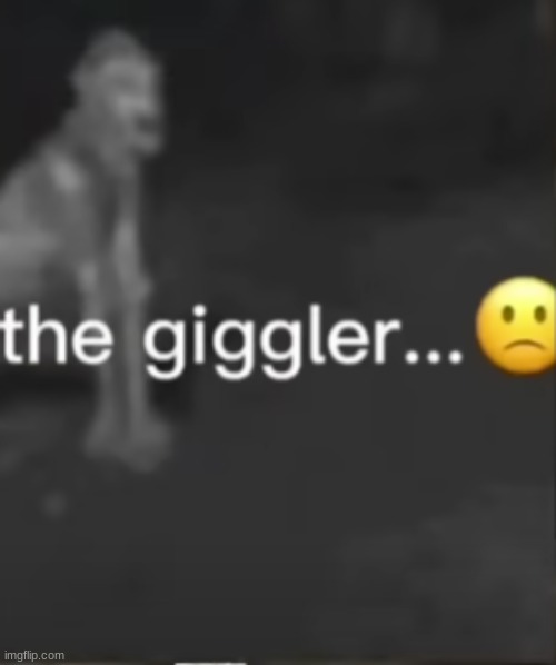 The giggler(hehe) | image tagged in memes,shitpost,no horny,just a shitpost,thanks for reading the tags,unfunny | made w/ Imgflip meme maker