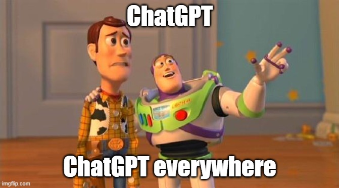 chatgpt |  ChatGPT; ChatGPT everywhere | image tagged in toystory everywhere | made w/ Imgflip meme maker