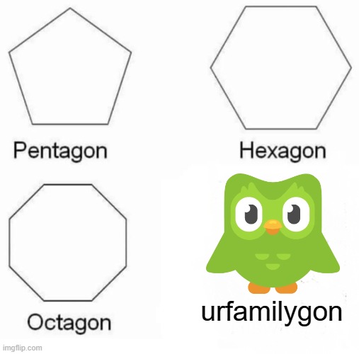 image title | urfamilygon | image tagged in memes,pentagon hexagon octagon | made w/ Imgflip meme maker