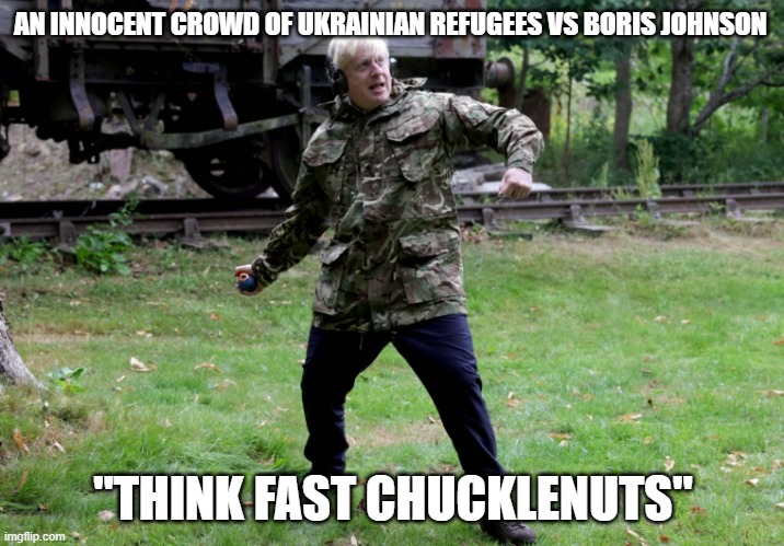 Boris as scout | AN INNOCENT CROWD OF UKRAINIAN REFUGEES VS BORIS JOHNSON; "THINK FAST CHUCKLENUTS" | image tagged in boris johnson,ukrainian,grenade,tf2 scout | made w/ Imgflip meme maker