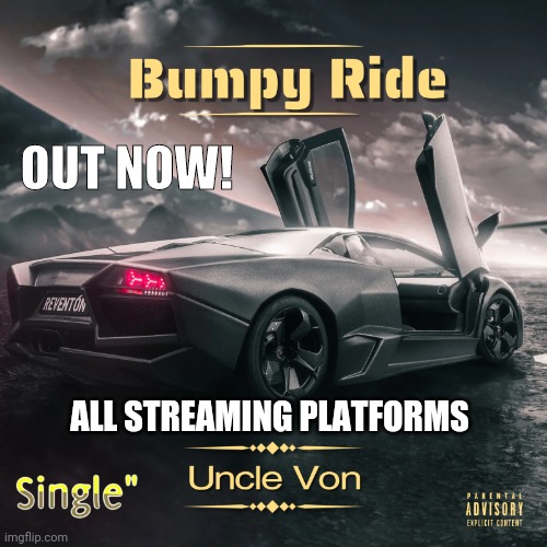 Bumpy Ride https://music.apple.com/us/album/bumpy-ride-single/1663599538 | OUT NOW! ALL STREAMING PLATFORMS | image tagged in single,music,advertisement | made w/ Imgflip meme maker