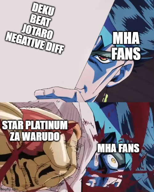 jojo vs mha | DEKU BEAT JOTARO NEGATIVE DIFF; MHA FANS; STAR PLATINUM ZA WARUDO; MHA FANS | image tagged in josuke punches rohan | made w/ Imgflip meme maker