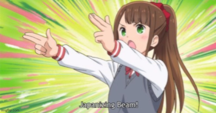 Japanizing beam | image tagged in japanizing beam | made w/ Imgflip meme maker
