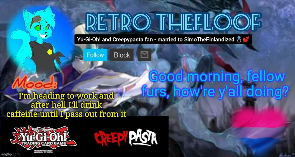 Retro's Official Announcement Template | Good morning, fellow furs, how're y'all doing? I'm heading to work and after hell I'll drink caffeine until I pass out from it | image tagged in retro's official announcement template | made w/ Imgflip meme maker