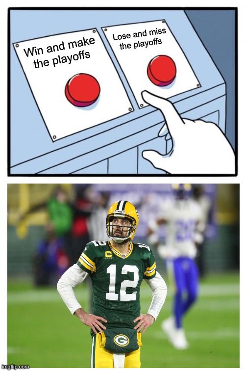 Aaron Rodgers Misses Playoffs | Lose and miss the playoffs; Win and make the playoffs | image tagged in two buttons,aaron rodgers,green bay packers,nfl memes,football | made w/ Imgflip meme maker