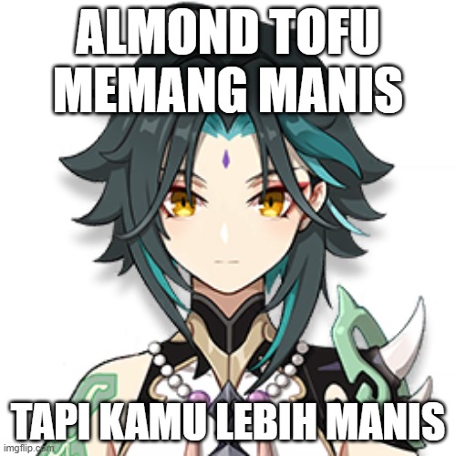 Xiao almond tofu | ALMOND TOFU
MEMANG MANIS; TAPI KAMU LEBIH MANIS | image tagged in genshin impact | made w/ Imgflip meme maker