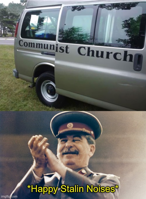 Communist Church | *Happy Stalin Noises* | image tagged in stalin approves,cars,joseph stalin,memes,communism,soviet union | made w/ Imgflip meme maker