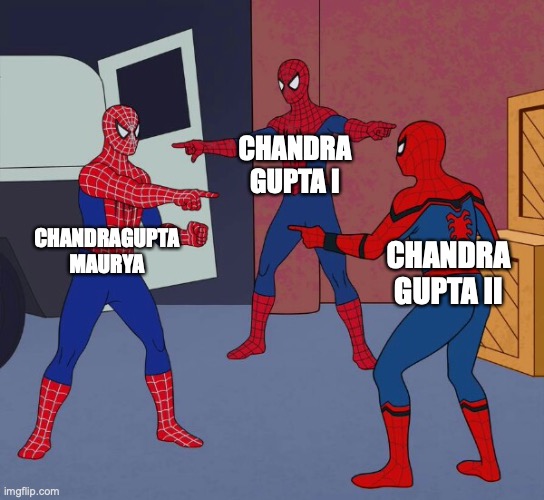The bane of students worldwide | CHANDRA GUPTA I; CHANDRAGUPTA MAURYA; CHANDRA GUPTA II | image tagged in spider man triple | made w/ Imgflip meme maker