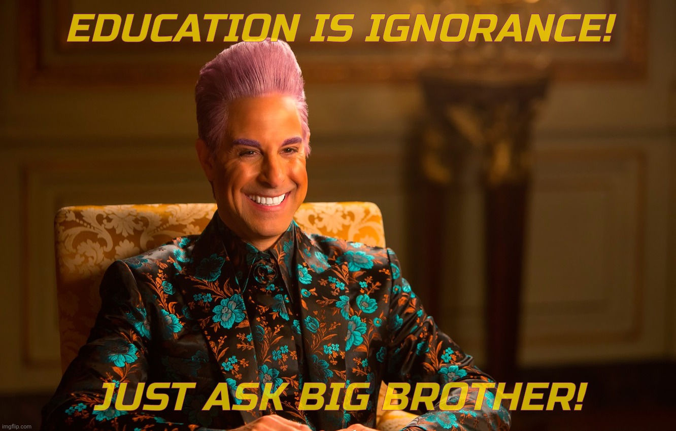 Caesar Fl | EDUCATION IS IGNORANCE! JUST ASK BIG BROTHER! | image tagged in caesar fl | made w/ Imgflip meme maker