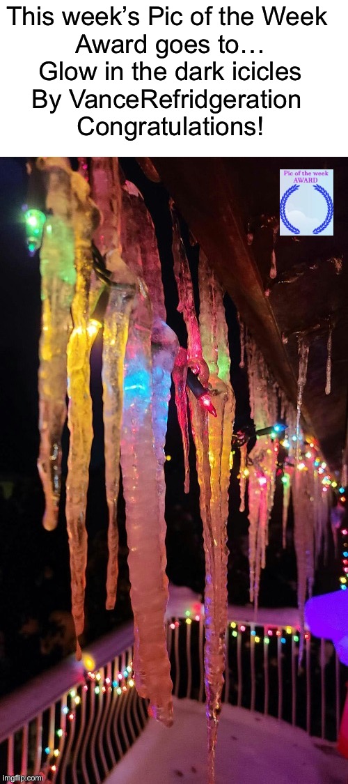 Glow the dark icicles by @VanceRefridgeration https://imgflip.com/i/76eip2 | This week’s Pic of the Week 
Award goes to…
Glow in the dark icicles
By VanceRefridgeration 
Congratulations! | image tagged in share your own photos | made w/ Imgflip meme maker