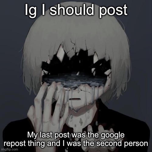 Avogado6 | Ig I should post; My last post was the google repost thing and I was the second person | image tagged in avogado6 | made w/ Imgflip meme maker