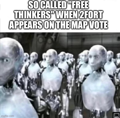 SO CALLED "FREE THINKERS" WHEN 2FORT APPEARS ON THE MAP VOTE | made w/ Imgflip meme maker