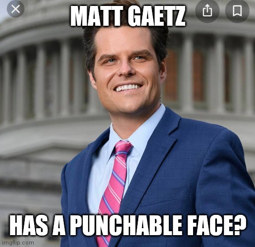 30 Helens Agree | MATT GAETZ; HAS A PUNCHABLE FACE? | image tagged in matt gaetz,kids in the hall | made w/ Imgflip meme maker