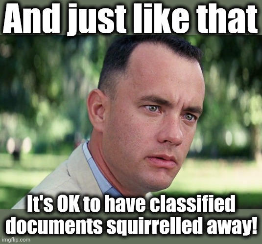 Classified documents found at Joe Biden's "think tank" (Think tank?! Ha!) |  And just like that; It's OK to have classified documents squirrelled away! | image tagged in memes,and just like that,classified documents,joe biden,hypocrisy,democrats | made w/ Imgflip meme maker