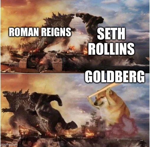 Kong Godzilla Doge | SETH ROLLINS; ROMAN REIGNS; GOLDBERG | image tagged in kong godzilla doge | made w/ Imgflip meme maker