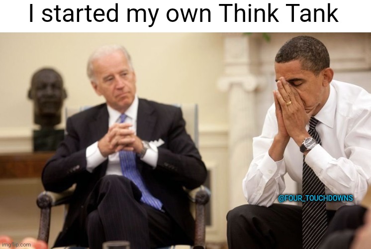 Hey Barry... | I started my own Think Tank; @FOUR_TOUCHDOWNS | image tagged in biden obama,corruption | made w/ Imgflip meme maker