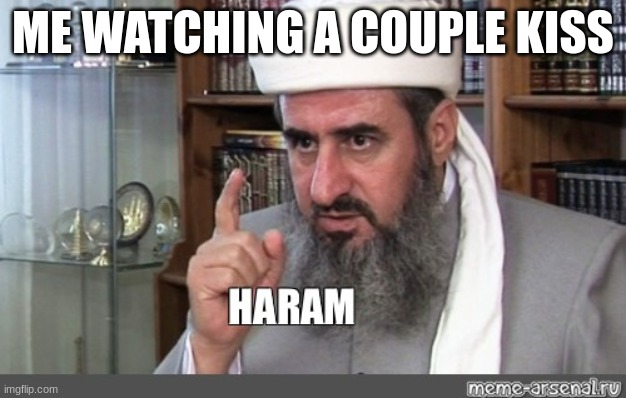 HARAM | ME WATCHING A COUPLE KISS | image tagged in muslim | made w/ Imgflip meme maker