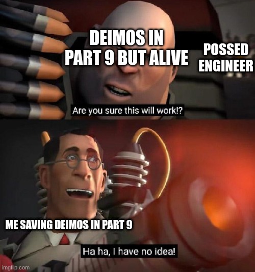 if i was in madness combat | DEIMOS IN PART 9 BUT ALIVE; POSSED ENGINEER; ME SAVING DEIMOS IN PART 9 | image tagged in are you sure this will work ha ha i have no idea | made w/ Imgflip meme maker