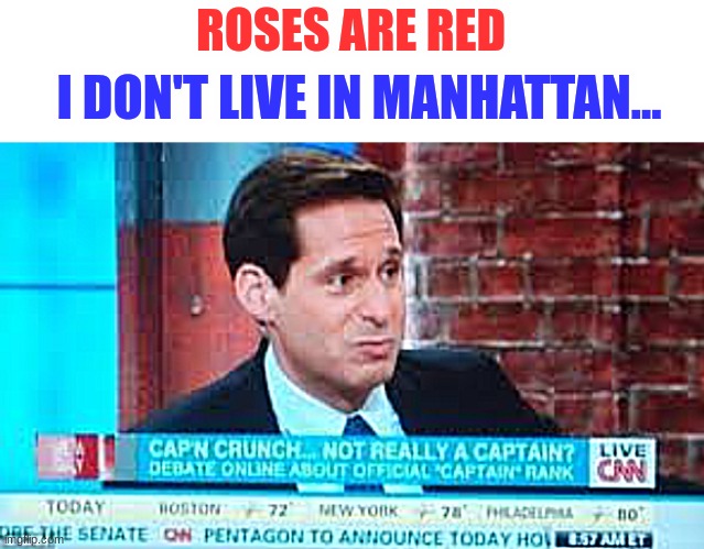 yo what???? | ROSES ARE RED; I DON'T LIVE IN MANHATTAN... | image tagged in funny,memes,captain crunch,fun | made w/ Imgflip meme maker