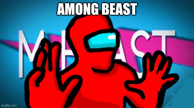 AMONG BEAST | made w/ Imgflip meme maker