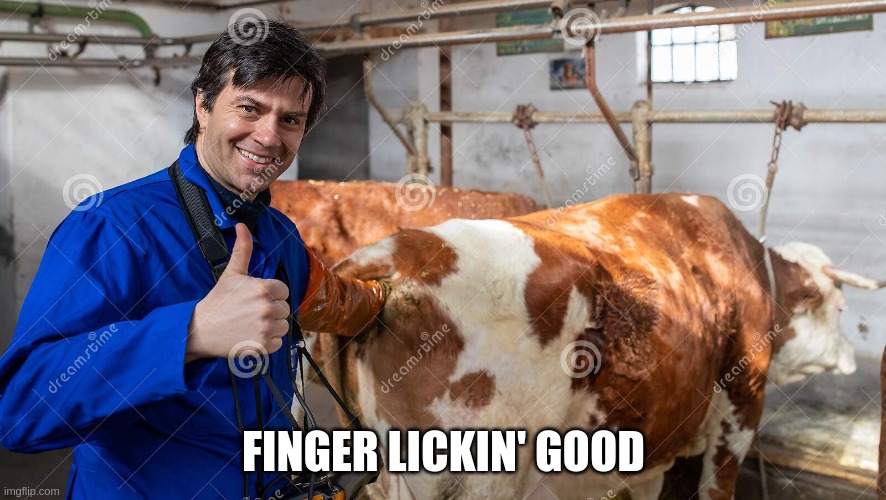 Embrace the darkness | FINGER LICKIN' GOOD | image tagged in veterinarian | made w/ Imgflip meme maker