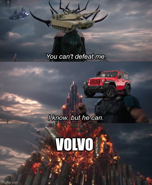 I couldn't get a volvo pic | VOLVO | image tagged in you cant beat me | made w/ Imgflip meme maker