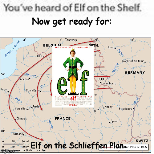 heckin germans | Now get ready for:; Elf on the Schlieffen Plan | image tagged in you've heard of elf on the shelf | made w/ Imgflip meme maker