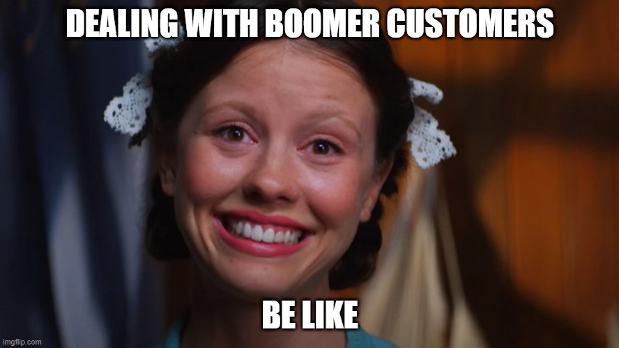 customer service | DEALING WITH BOOMER CUSTOMERS; BE LIKE | image tagged in funny memes,work,customer service | made w/ Imgflip meme maker