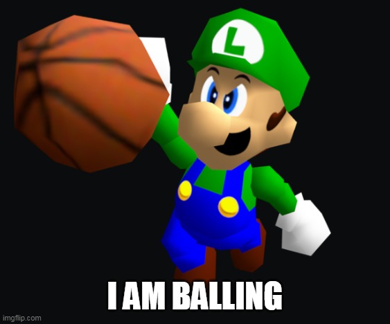 Luigi Ballin | I AM BALLING | image tagged in luigi ballin | made w/ Imgflip meme maker