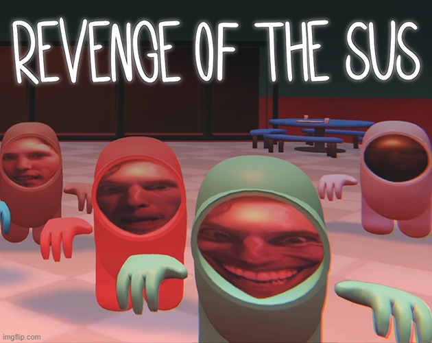 image tagged in revenge of the sus | made w/ Imgflip meme maker