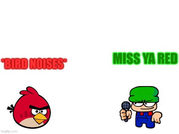 MISS YA RED *BIRD NOISES* | made w/ Imgflip meme maker