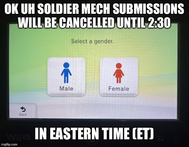 For now I will submit any requests that were put up before the hold | OK UH SOLDIER MECH SUBMISSIONS WILL BE CANCELLED UNTIL 2:30; IN EASTERN TIME (ET) | image tagged in balls,war battle | made w/ Imgflip meme maker