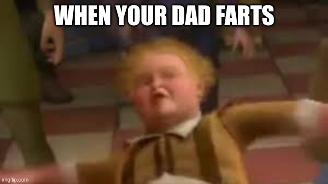 oh god save us all | WHEN YOUR DAD FARTS | made w/ Imgflip meme maker