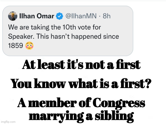 IIhan Omar & Her Brother-Husband | At least it's not a first; You know what is a first? A member of Congress marrying a sibling | image tagged in and thats a fact | made w/ Imgflip meme maker