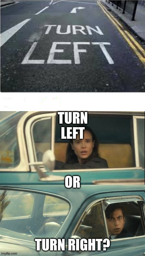 so... which way? | TURN LEFT; OR; TURN RIGHT? | image tagged in vanya and five,funny,memes,you-had-one-job | made w/ Imgflip meme maker