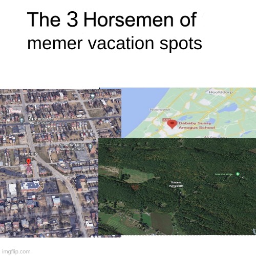 Memer Vacation | 3; memer vacation spots | image tagged in meme,vacation | made w/ Imgflip meme maker