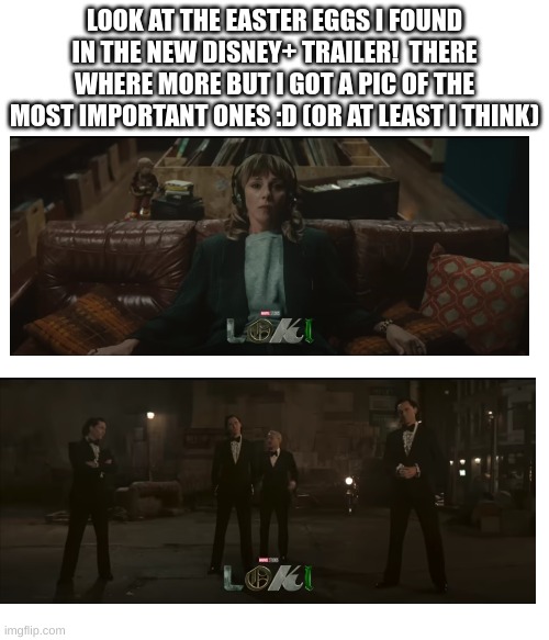 Loki :D | LOOK AT THE EASTER EGGS I FOUND IN THE NEW DISNEY+ TRAILER!  THERE WHERE MORE BUT I GOT A PIC OF THE MOST IMPORTANT ONES :D (OR AT LEAST I THINK) | image tagged in loki,disney,mcu,marvel | made w/ Imgflip meme maker