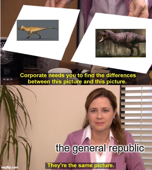 the same dinosaur | the general republic | image tagged in memes,they're the same picture | made w/ Imgflip meme maker